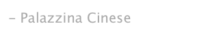 - Palazzina Cinese